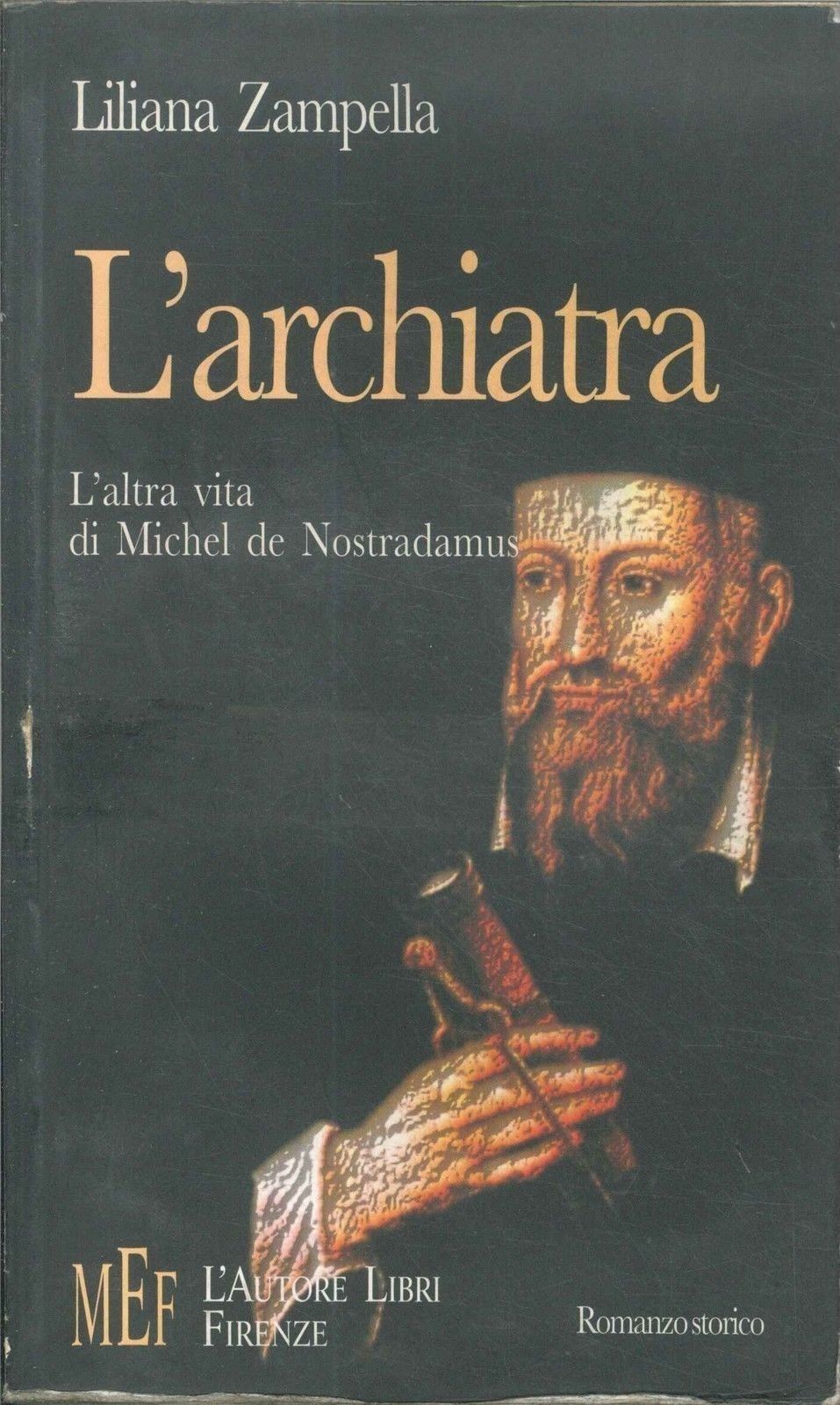 L'ARCHIATRA, L'ALTRA VITA DI MICHEL DE NOSTRADAMUS - LILIANA ZAMPPELLA