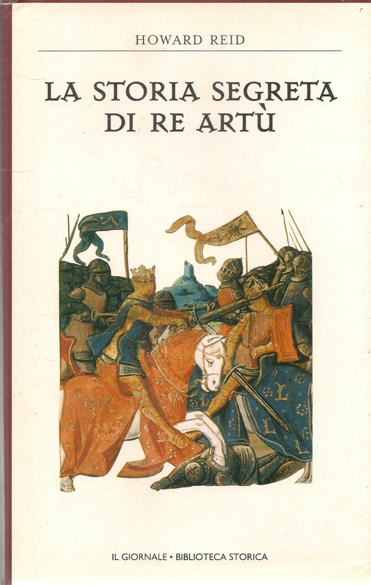 LA STORIA SEGRETA DI RE ARTU' - HOWARD REID - BIBLIOTECA STORICA
