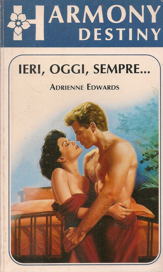 IERI OGGI SEMPRE - ADRIENNE EDWARDS - HARMONY DESTINY N. 261
