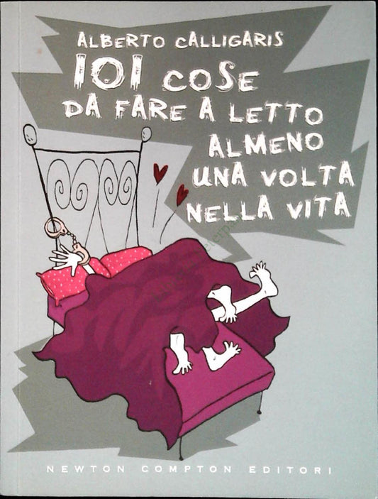 101 COSE DA FARE A LETTO ALMENO UNA VOLTA NELLA VITA - ALBERTO CALLIGARIS