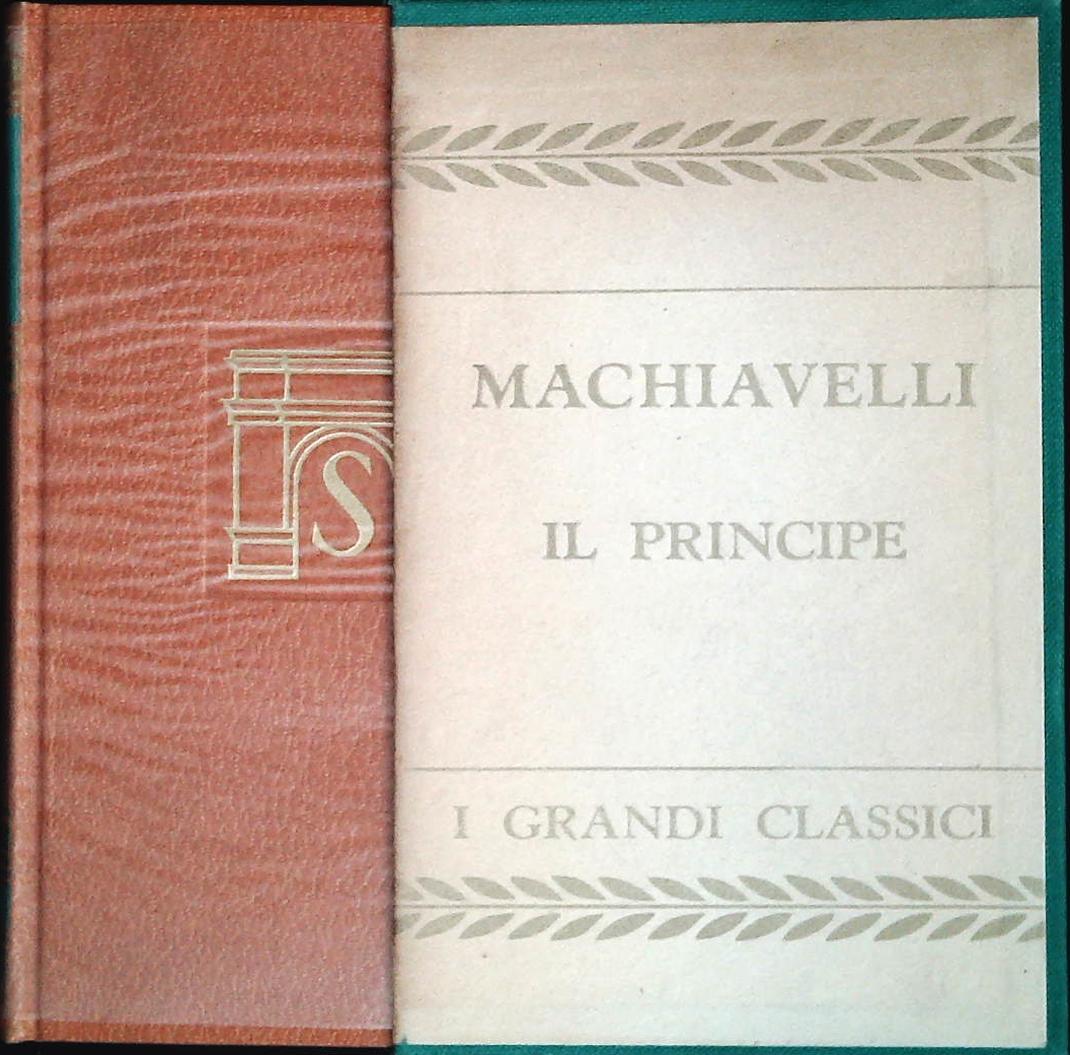 IL PRINCIPE - DISCORSI SOPRA LA PRIMA DECA DI TITO LIVIO - NICCOLO' MACHIAVELLI