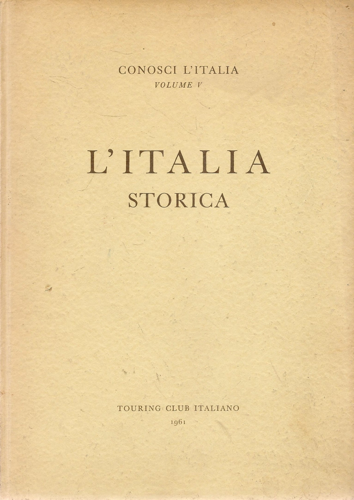 L'ITALIA STORICA - CONOSCI L'ITALIA VOL. 5 - TOURING CLUB ITALIA
