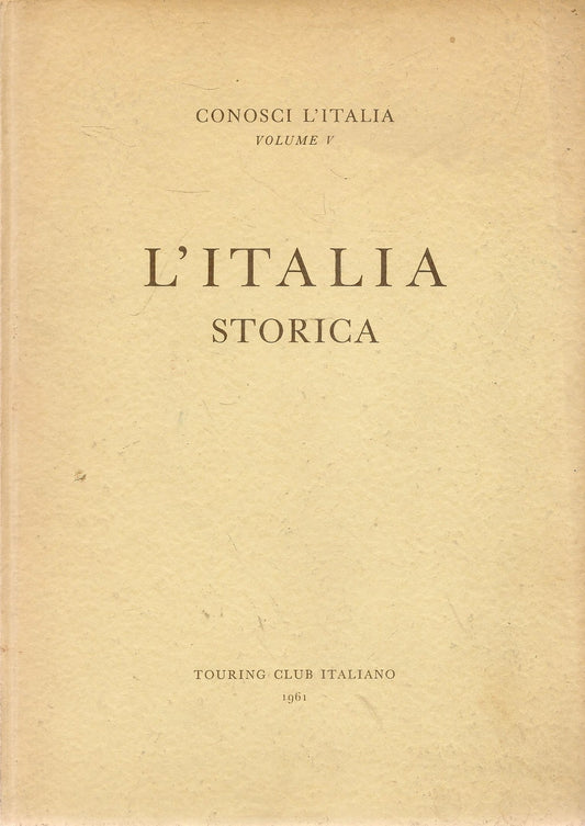 L'ITALIA STORICA - CONOSCI L'ITALIA VOL. 5 - TOURING CLUB ITALIA