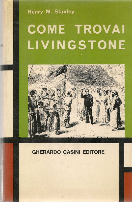 COME TROVAI LIVINGSTONE - HENRY M. STANLEY