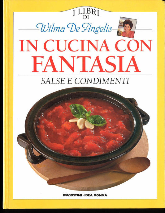 IN CUCINA CON FANTASIA - SALSE E CONDIMENTI 1 - WILMA DE ANGELIS