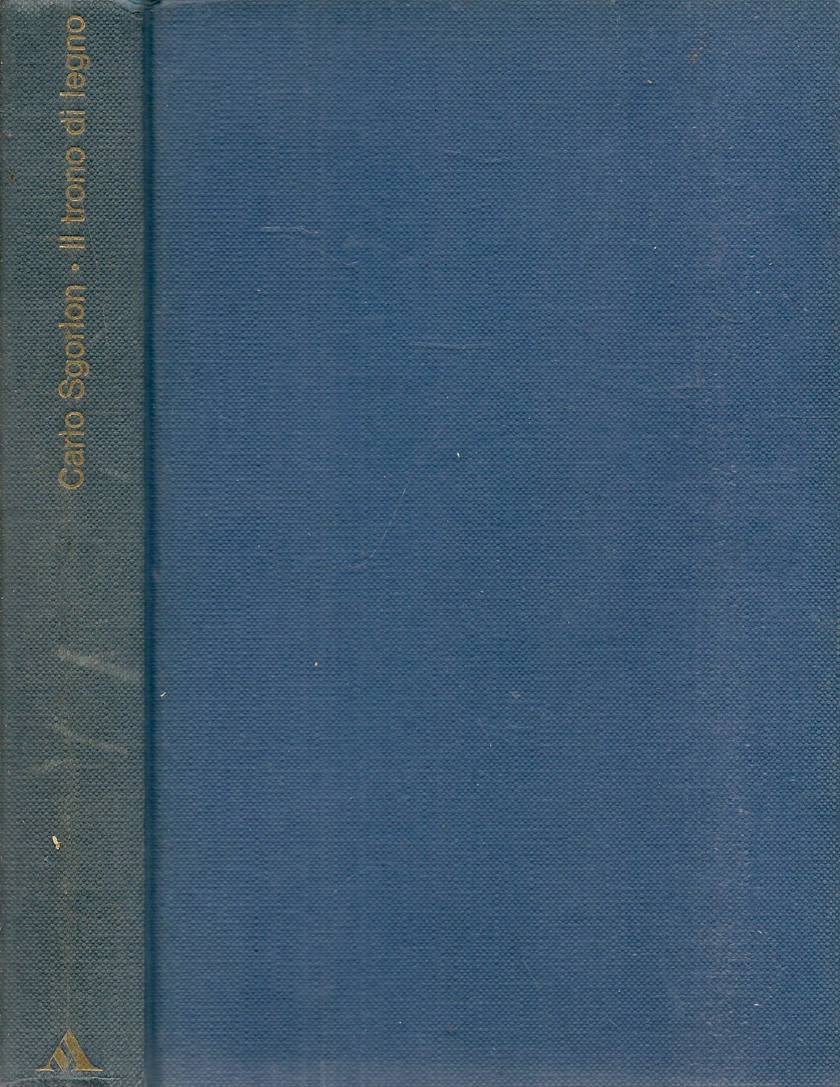 IL TRONO DI LEGNO - CARLO SGORLON - MONDADORI 1973