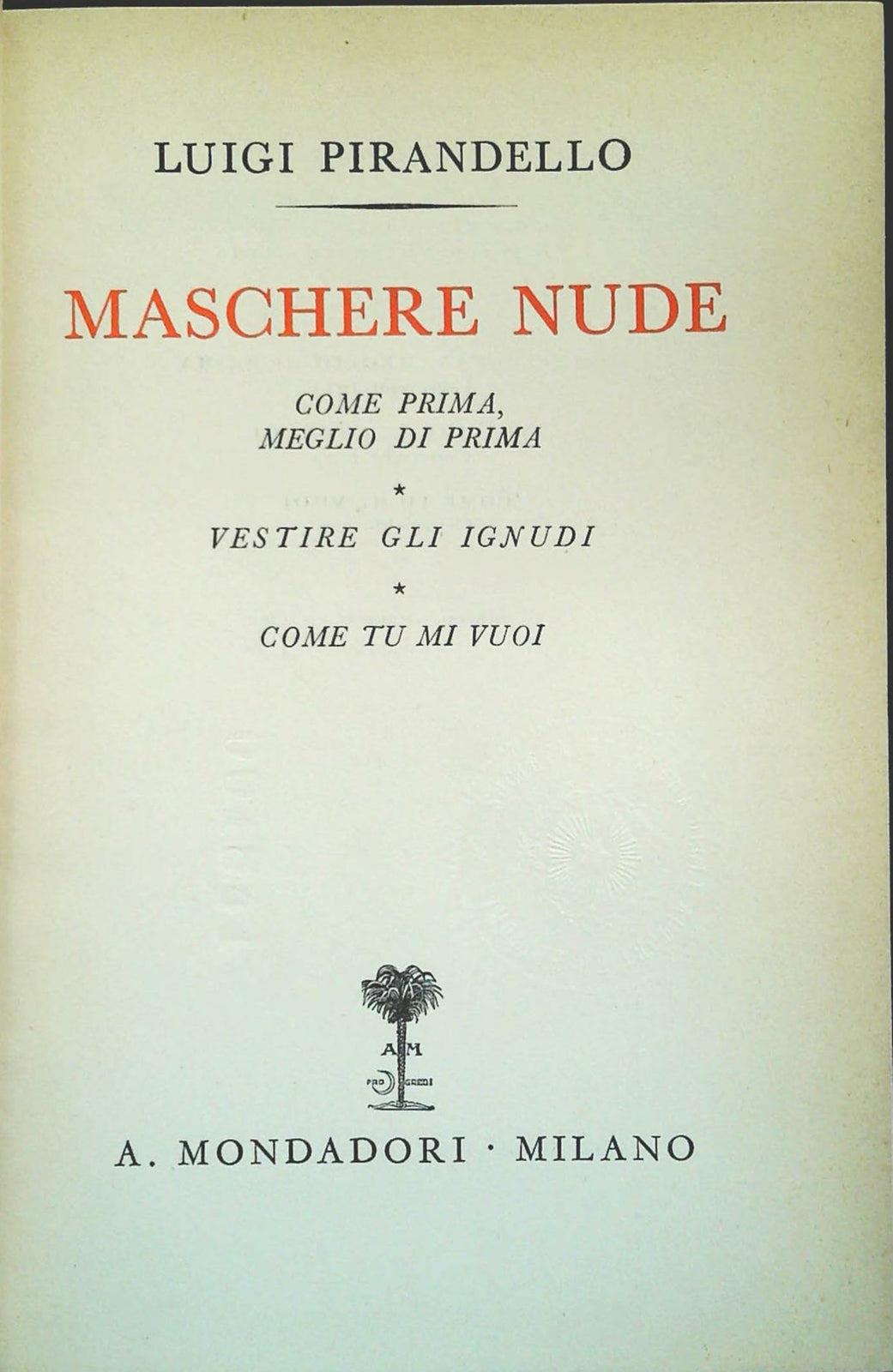 MASCHERE NUDE - TUTTO IL TEATRO DI LUIGI PIRANDELLO VOL. 4  - MONDADORI 1938