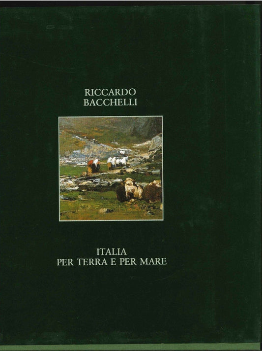 ITALIA PER TERRA E PER MARE - RICCARDO BACCHELLI