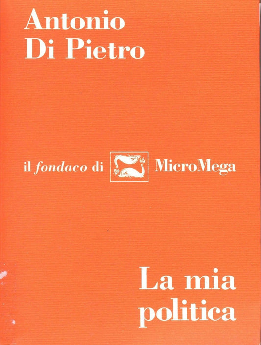 LA MIA POLITICA - ANTONIO DI PIETRO
