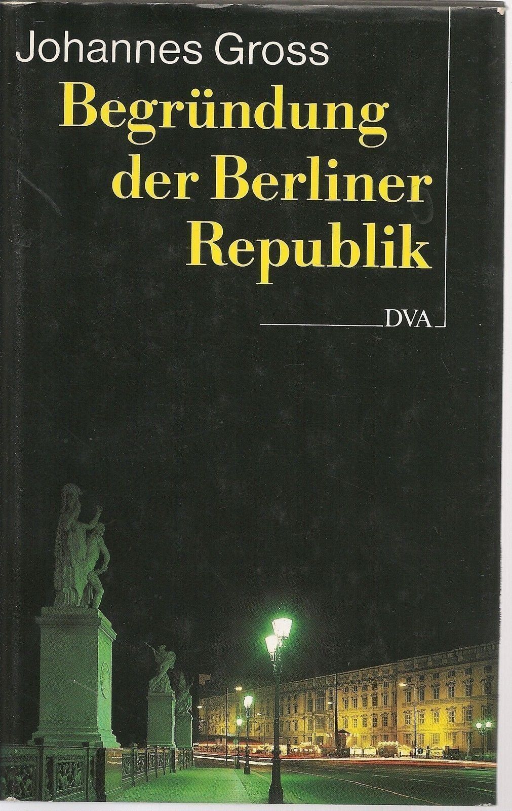 BEGRUNDUNG DER BERLINER REPUBLIK - JOHANNES GROSS