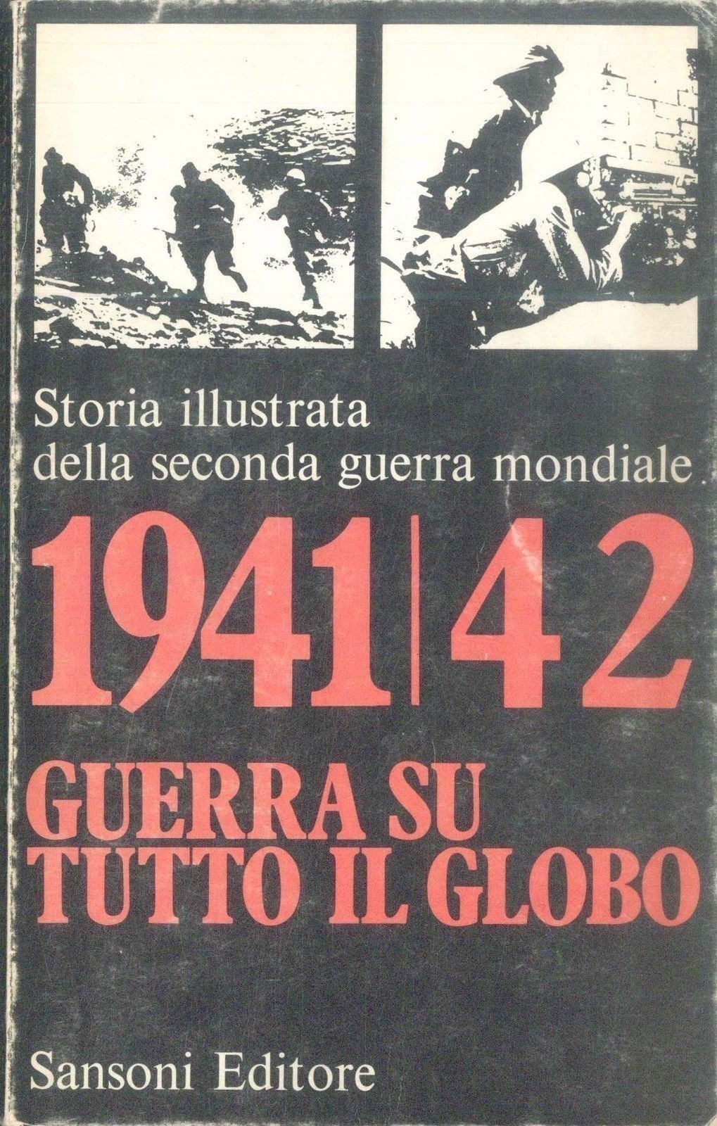 GUERRA SU TUTTO IL GLOBO-STORIA ILLUSTRATA DELLA II° GUERRA MOND. 1941-42