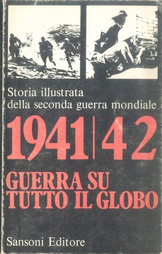 GUERRA SU TUTTO IL GLOBO-STORIA ILLUSTRATA DELLA II° GUERRA MOND. 1941-42