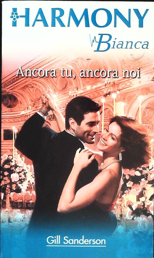ANCORA TU ANCORA NOI - GILL SANDERSON - HARMONY BIANCA N. 1115 -OUTLET DEL LIBRO
