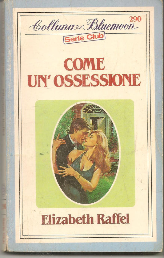 COME UN'OSSESSIONE - ELIZABETH RAFFEL - BLUEMOON  SERIE CLUB N. 290 - OUTLET 