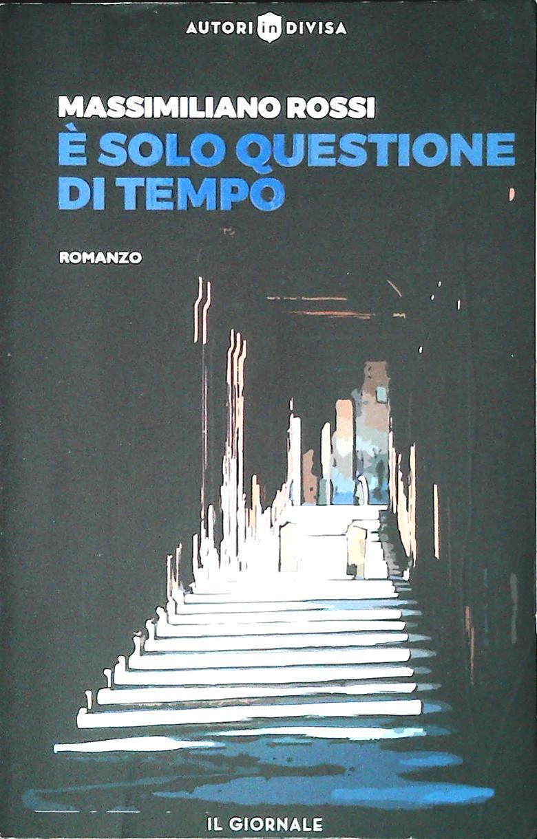 E' SOLO QUESTIONE DI TEMPO- MASSIMILIANO ROSSI-IL GIORNALE 2020-OUTLET DEL LIBRO
