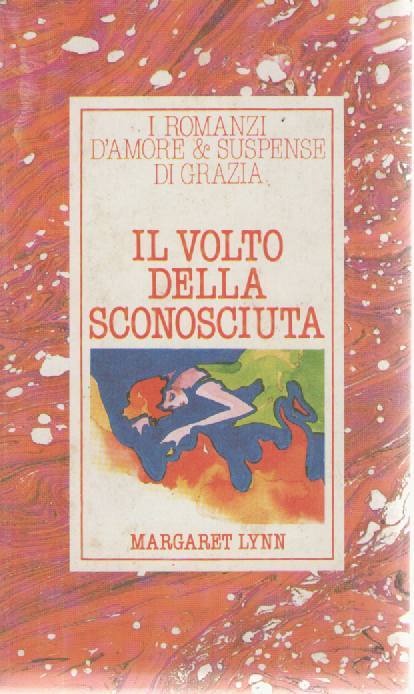 IL VOLTO DELLA SCONOSCIUTA - MARAGARET LYNN    I ROMANZI DI GRAZIA