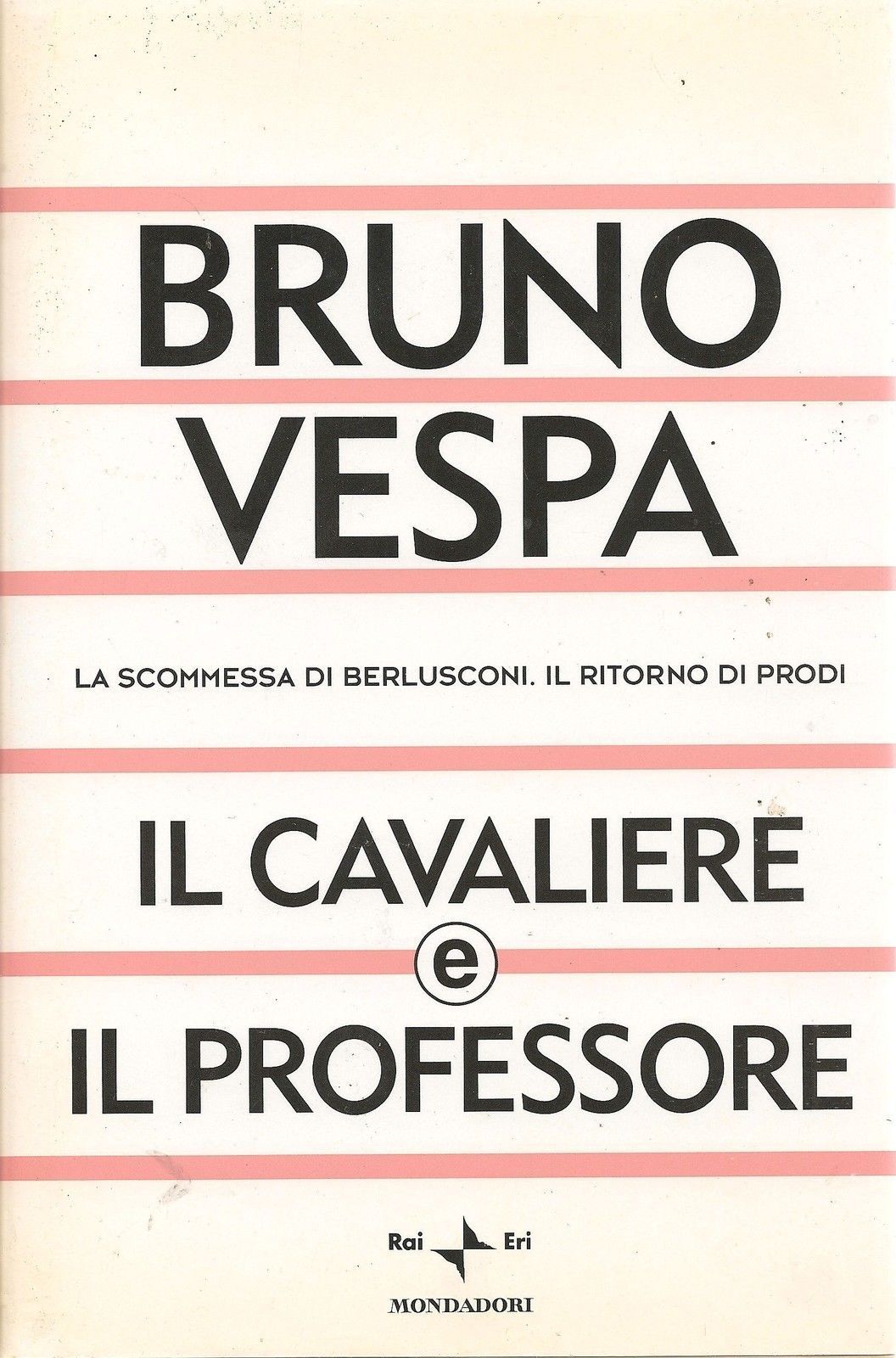 IL CAVALIERE E IL PROFESSORE - BRUNO VESPA - ED. MONDADORI/ERI