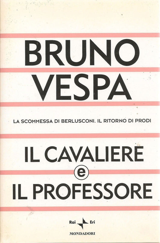 IL CAVALIERE E IL PROFESSORE - BRUNO VESPA - ED. MONDADORI/ERI
