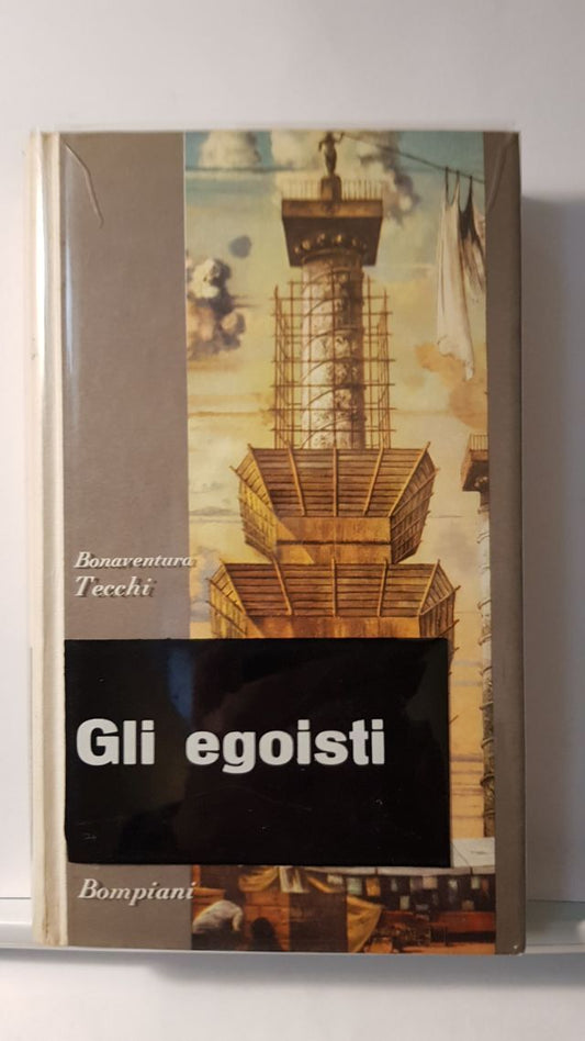 GLI EGOISTI - BONAVENTURA TECCHI - BOMPIANIA 1962