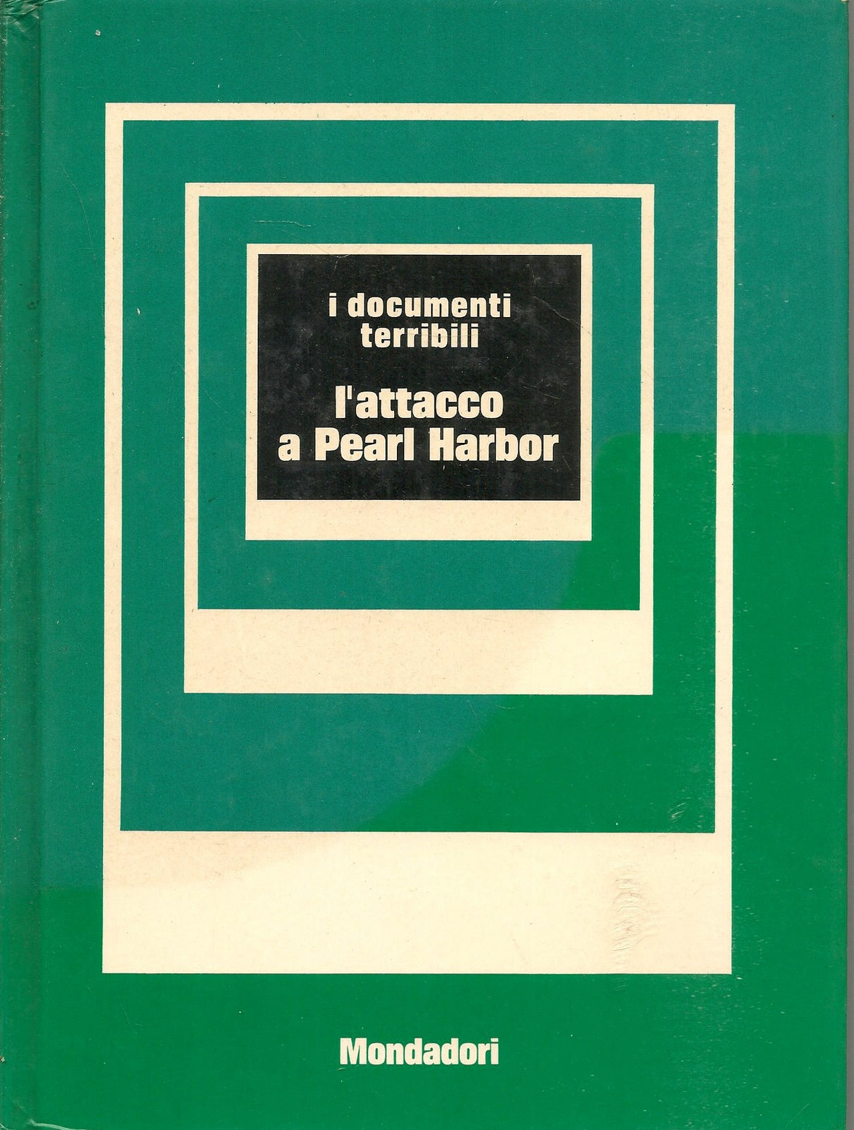L'ATTACCO A PEARL HARBOR - GIORGIO BONACINA - I DOCUMENTI TERIBILI