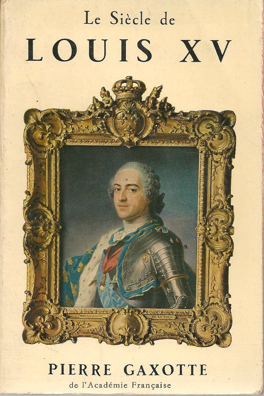 LE SIECLE DU LUIS XV - PIERRE GAXOTTE    FRENCH TEXT