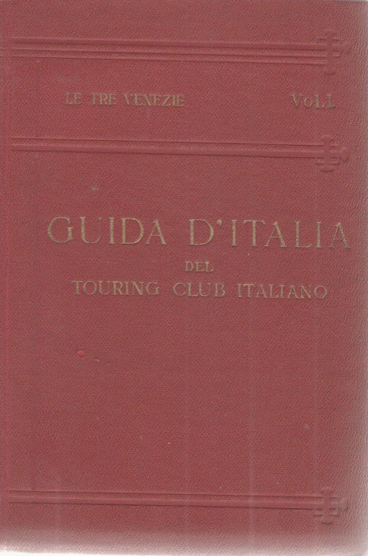 LE TRE VENEZIE VOL. I - GUIDA D'ITALIA TOURING CLUB ITALIANO 1925