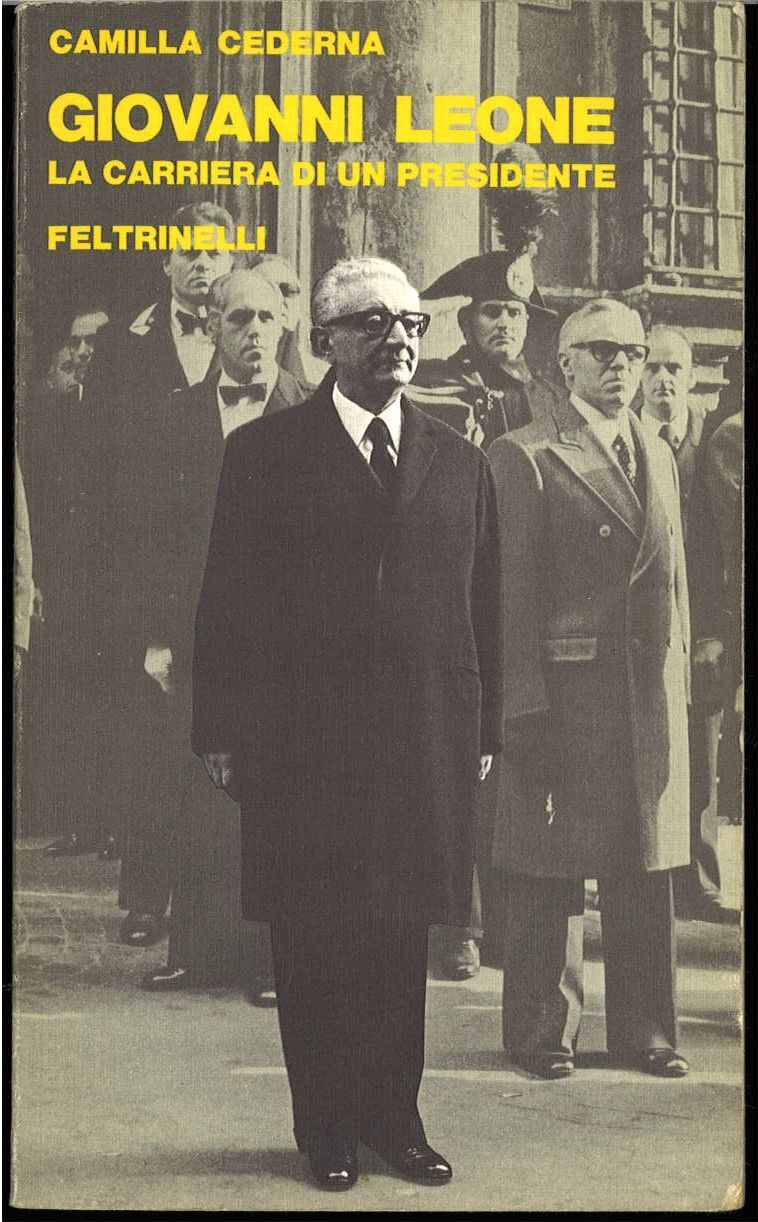GIOVANNI LEONE. LA CARRIERA DI UN PRESIDENTE - C. CEDERNA  - FELTRINELLI 1978