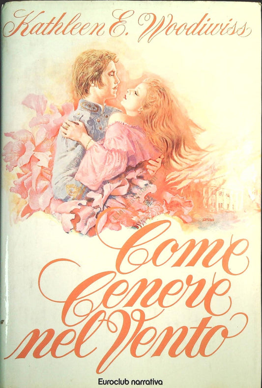 COME CENERE NEL VENTO - KATHLEEN E. WOODIWISS - EUROCLUB 1981 - OUTLET DEL LIBRO