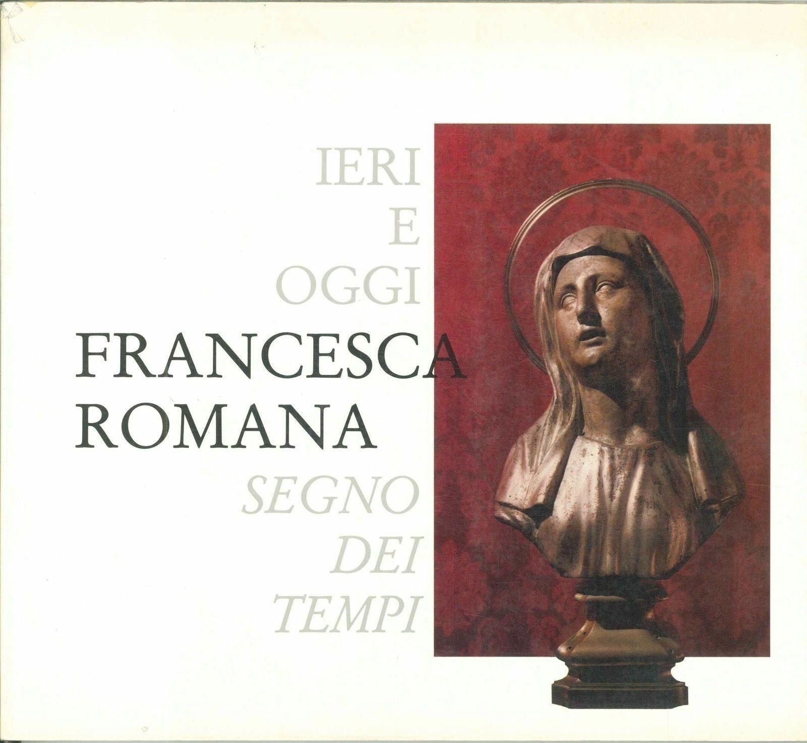 FRANCESCA ROMANA-IERI E OGGI SEGNO DEI TEMPI