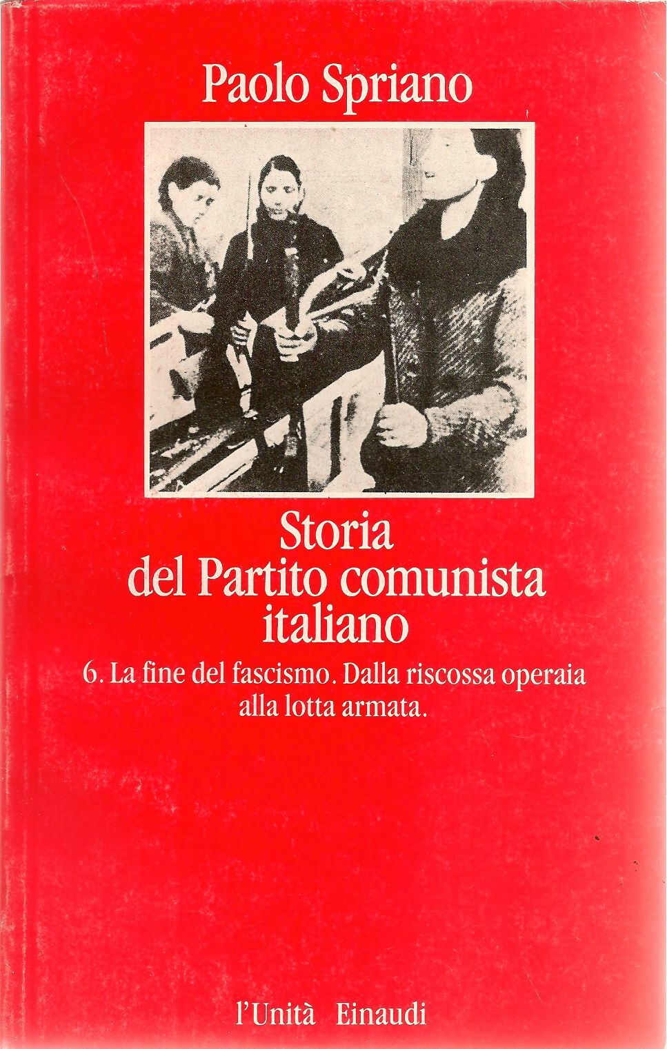 STORIA DEL PARTITO COMUNISTA ITALIANO vol. 6 -  PAOLO SPRIANO