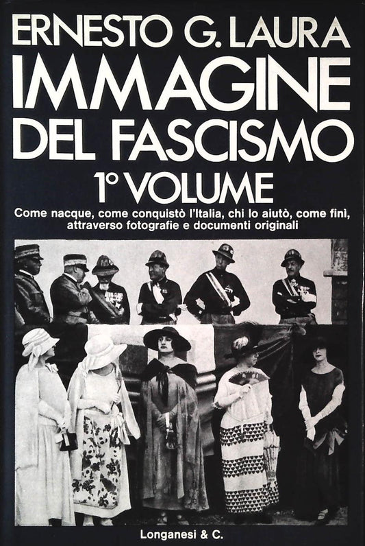IMMAGINE DEL FASCISMO - PRIMO VOLUME LA CONQUISTA DEL POTERE - ERNESTO G. LAURA