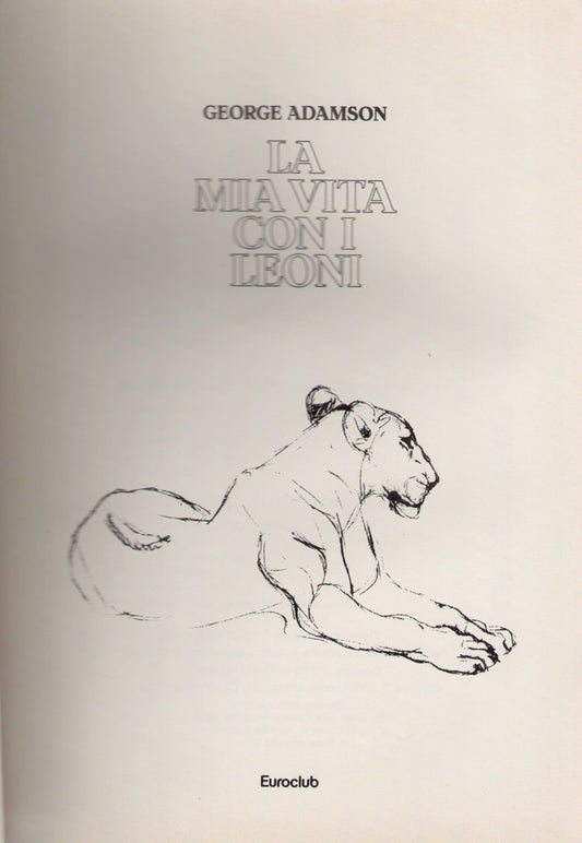 LA MIA VITA CON I LEONI - GEORGE ADAMSON