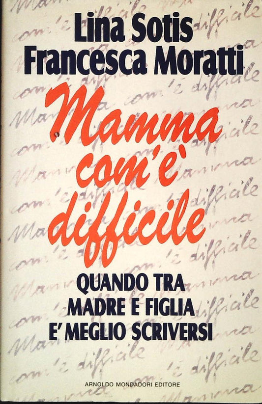 MAMMA COM'E' DIFFICILE - LINA SOTIS-FRANCESCA MORATTI