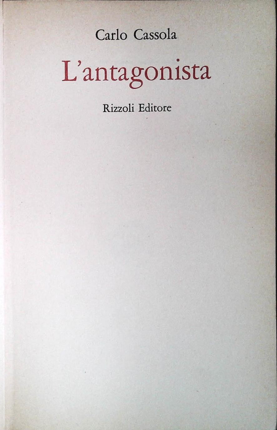 L'ANTAGONISTA - CARLO CASSOLA - RIZZOLI 1976 - OUTLET DEL LIBRO PRIMA EDIZIONE