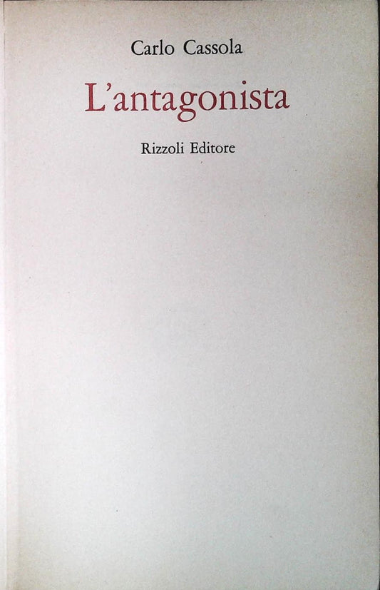 L'ANTAGONISTA - CARLO CASSOLA - RIZZOLI 1976 - OUTLET DEL LIBRO PRIMA EDIZIONE