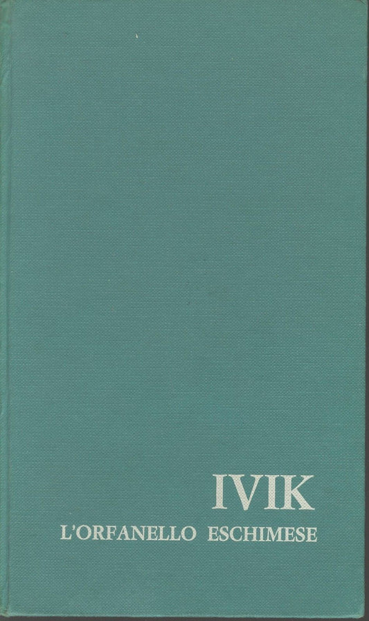 IVIK L'ORFANELLO ESCHIMESE - PIPALUK FREUCHEN