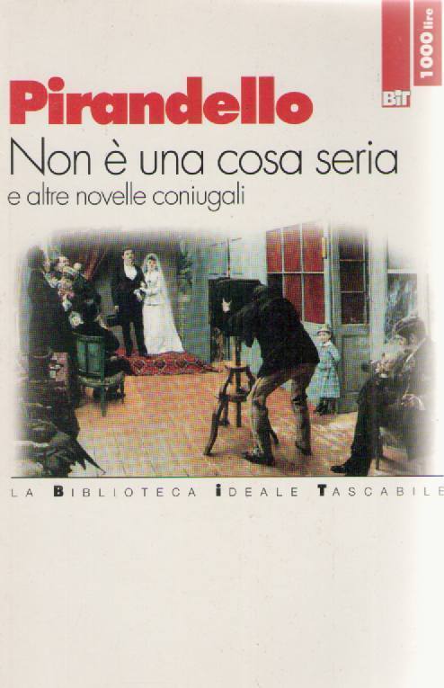 NON E' UNA COSA SERIA - LUIGI PIRANDELLO 