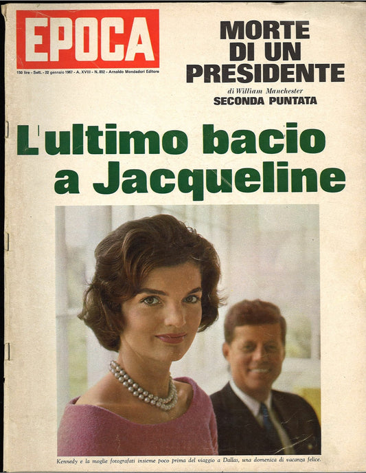 EPOCA N. 852- 22 GENNAIO 1967-MORTE DI UN PRESIDENTE.L'ULTIMO BACIO A JACQUELINE