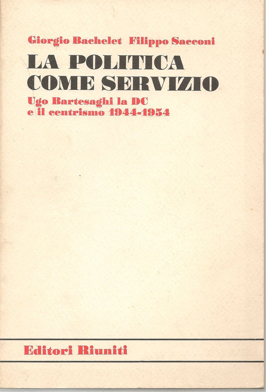 LA POLITICA COME SERVIZIO - GIORGIO BACHELET FILIPPO SACCONI