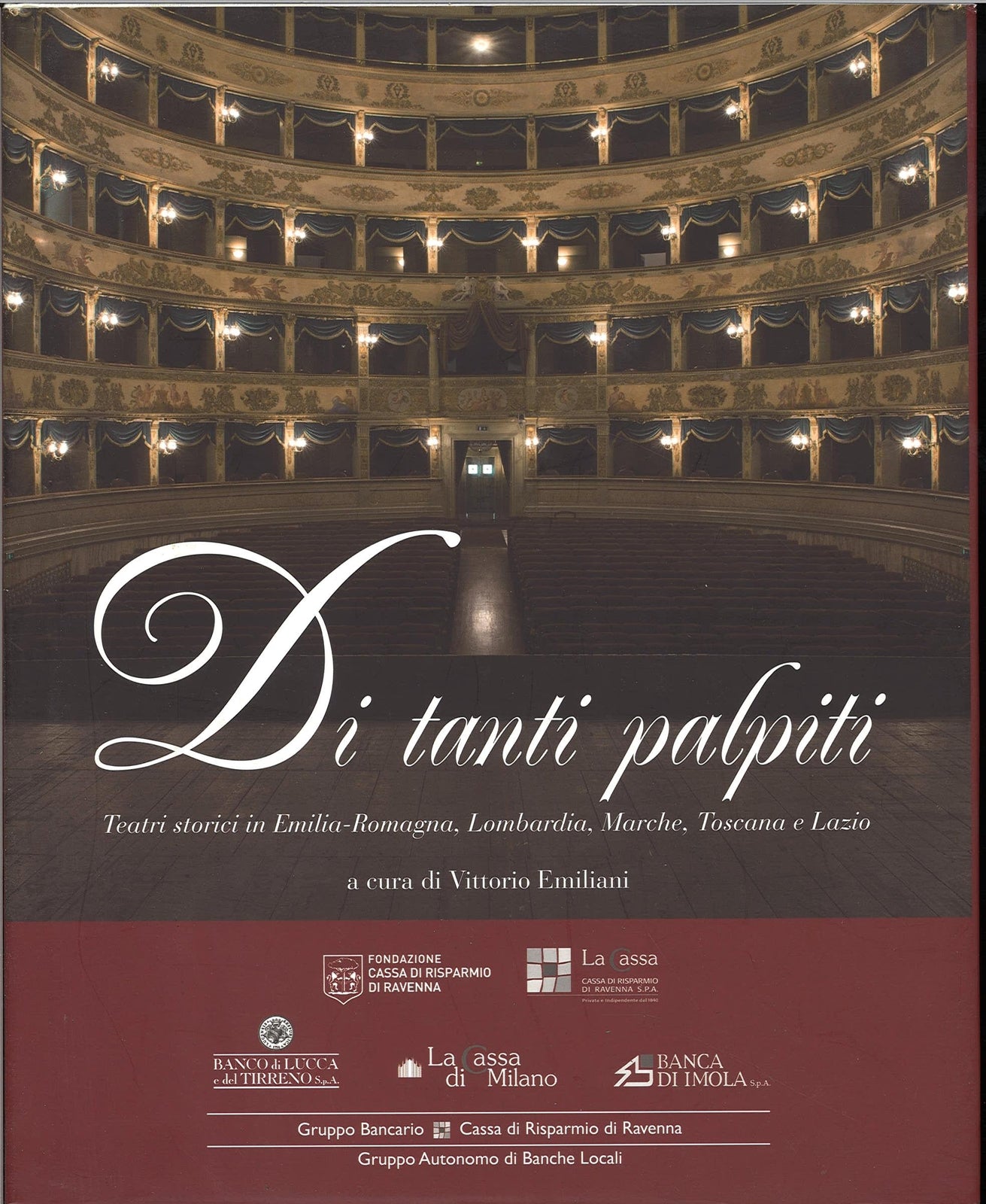 DI TANTI PALPITI. TEATRI STORICI IN EMILIA ROM. LOMBARDIA MARCHE TOSCANA E LAZIO