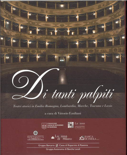 DI TANTI PALPITI. TEATRI STORICI IN EMILIA ROM. LOMBARDIA MARCHE TOSCANA E LAZIO
