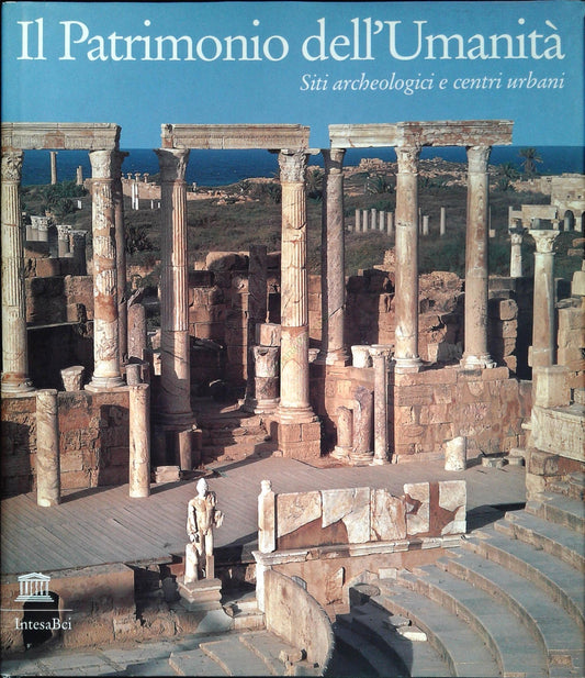 IL PATRIMONIO DELL'UMANITA' - SITI ARCHEOLOGICI E CENTRI URBANI