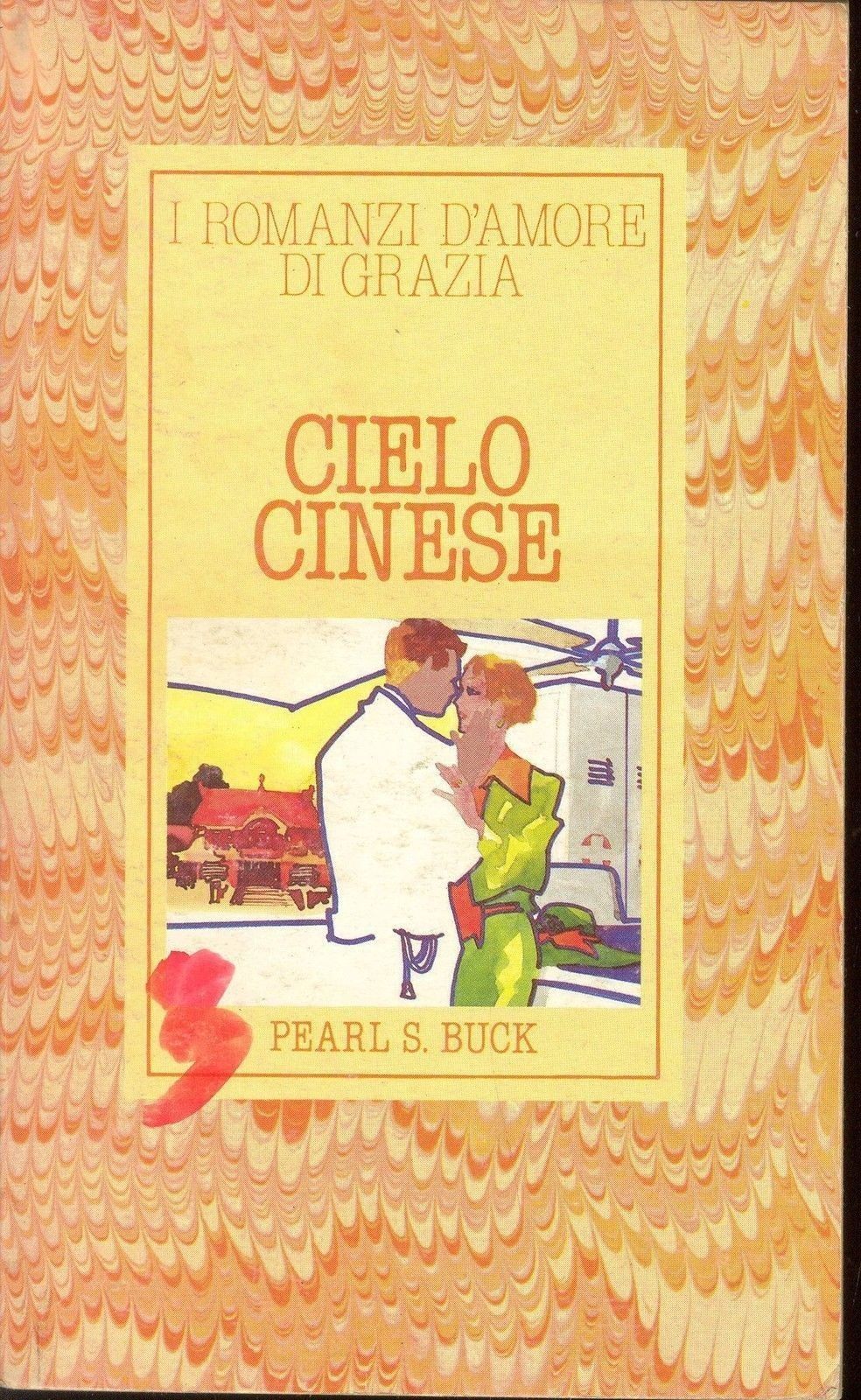 CIELO CINESE - PEARL S. BUCK - I ROMANZI D'AMORE DI GRAZIA