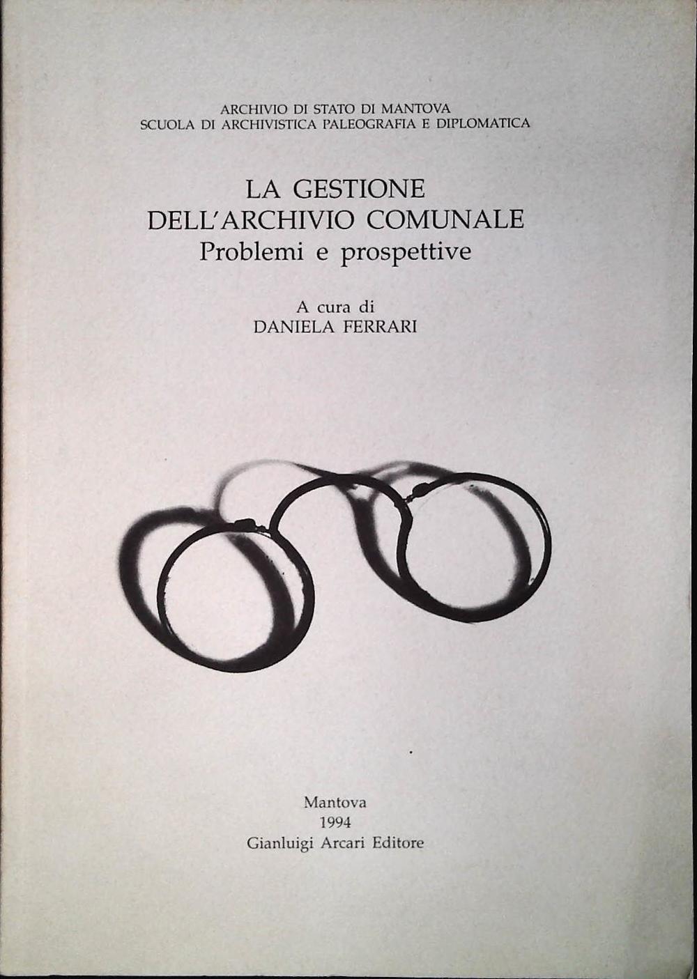 LA GESTIONE DELL'ARCHIVIO COMUNALE PROBLEMI E PROSPETTIVE - DANIELA FERRARI