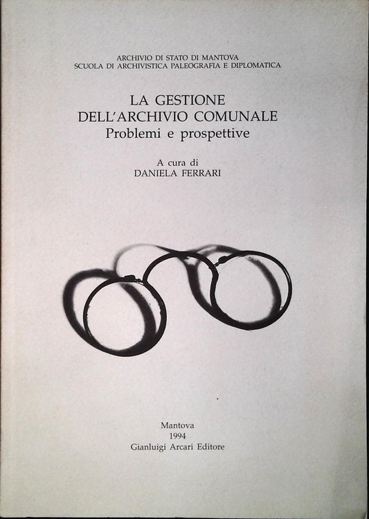 LA GESTIONE DELL'ARCHIVIO COMUNALE PROBLEMI E PROSPETTIVE - DANIELA FERRARI