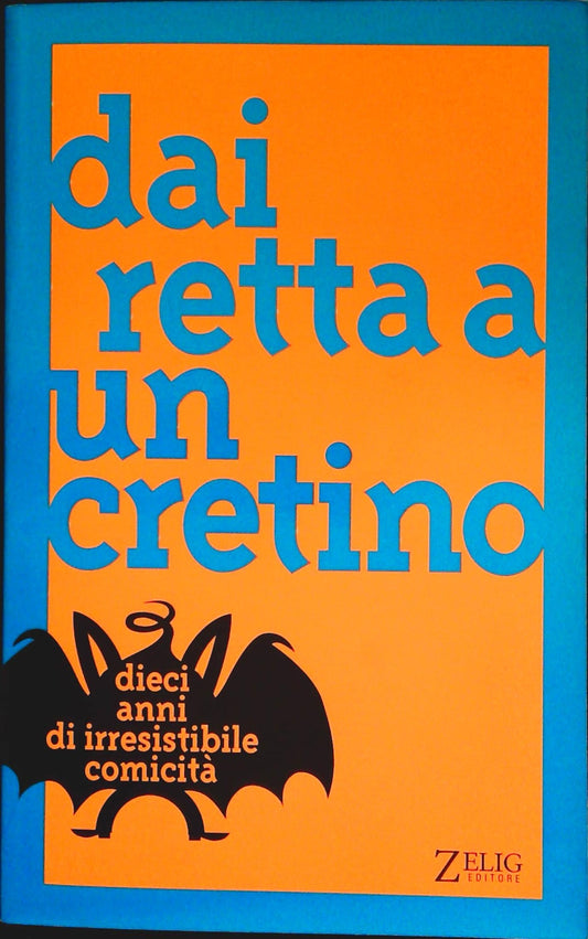 DAI RETTA A UN CRETINO. DIECI ANNI DI IRRESISTIBILE COMICITA' - ED. ZELIG 2001