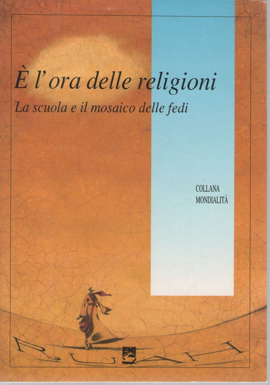 E' L'ORA DELLE RELIGIONI LA SCUOLA E IL MOSAICO DELLE FEDEI - AA.VV.