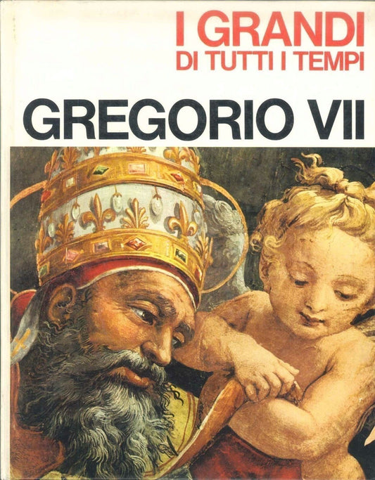 I GRANDI DI TUTTI I TEMPI : GREGORIO VII°