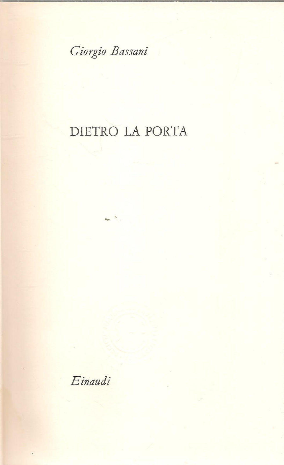 DIETRO LA PORTA - GIORGIO BASSANI - EINAUDI 1964 - DEDICA AUTOGRAFATA