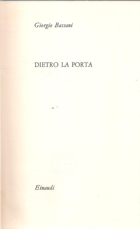 DIETRO LA PORTA - GIORGIO BASSANI - EINAUDI 1964 - DEDICA AUTOGRAFATA